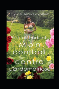 En t'attendant... Mon combat contre l'Endométriose