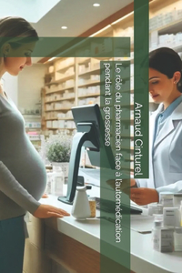 Le rôle du pharmacien face à l'automédication pendant la grossesse