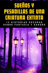 Sueños y Pesadillas De Una Criatura Extinta