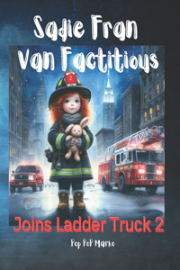 Sadie Fran Van Factitious joins Ladder Truck 2.