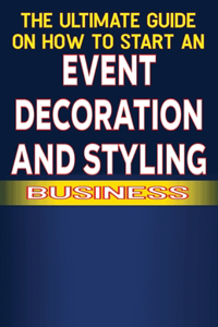 Ultimate Guide on How To Start a Event Decoration and Styling Business