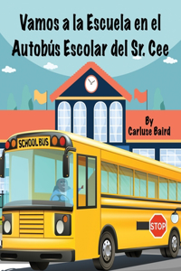 Vamos a la Escuela en el Autobús Escolar del Sr. Cee