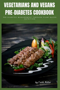 Vegetarians and Vegans Pre-Diabetes Cookbook
