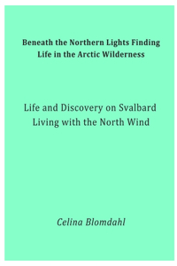 Beneath the Northern Lights Finding Life in the Arctic Wilderness