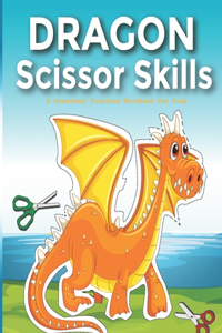 Dragon Scissor Skills: A Fun Dragon Scissor Skills Activity Book and Gift for Kids