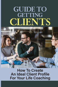 Guide To Getting Clients