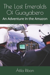 The Lost Emeralds Of Guayabero