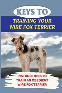 Keys To Training Your Wire Fox Terrier