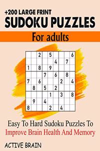 Large Print Sudoku Puzzles for Adults: 200+ Easy To Hard Sudoku Puzzles To Improve Brain Health And Memory (With Solutions)