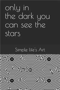 Only in the darkness, You can see the stars