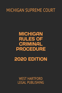 Michigan Rules of Criminal Procedure 2020 Edition