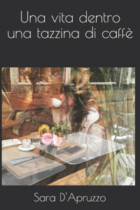 Una vita dentro una tazzina di caffè