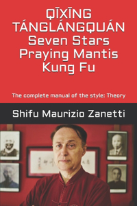 QĪXĪNG TÁNGLÁNGQUÁN Seven Stars Praying Mantis Kung Fu
