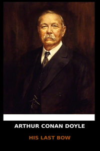 Arhur Conan Doyle - His Last Bow