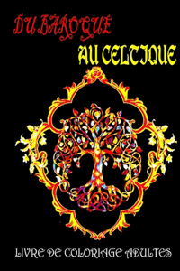 Du Baroque Au Celtique: Livre De Coloriage Adulte Black Premium: Plus de 40 Belles illustrations Baroque et Celtique sur un FOND NOIR (fleurs, animaux et symboles celtes...