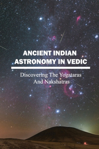 Ancient Indian Astronomy In Vedic