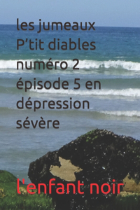 les jumeaux P'tit diables numéro 2 épisode 5 en dépression sévère