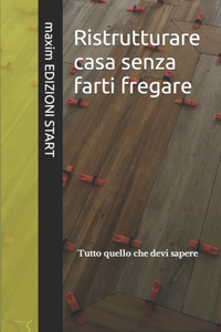 Ristrutturare casa senza farti fregare