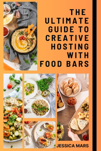 Ultimate Guide to Creative Hosting with Food Bars