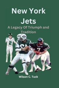 New York Jets: A Legacy Of Triumph and Tradition