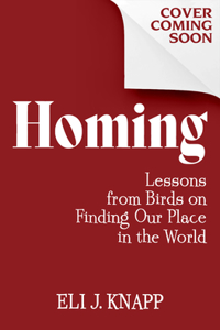 Homing: Lessons from Birds on Finding Our Place in the World