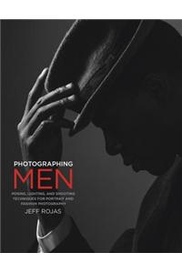 Photographing Men: Posing, Lighting, and Shooting Techniques for Portrait and Fashion Photography