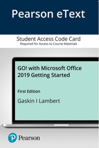 Go! with Microsoft Office 2019 Getting Started -- Pearson Etext