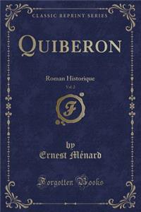 Quiberon, Vol. 2: Roman Historique (Classic Reprint)