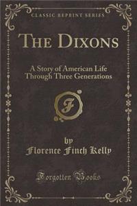 The Dixons: A Story of American Life Through Three Generations (Classic Reprint)