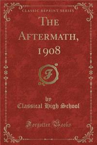 The Aftermath, 1908 (Classic Reprint)