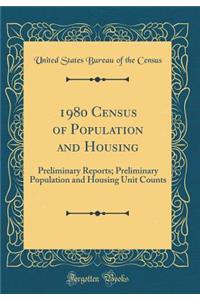 1980 Census of Population and Housing: Preliminary Reports; Preliminary Population and Housing Unit Counts (Classic Reprint)