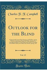 Outlook for the Blind, Vol. 15: A Quarterly Record of Their Progress and Welfare, Spring Number; Containing Schools and Other Agencies for Assisting the Blind in Great Britain and Ireland, Education of the Blind Child in the Public Day Schools; Spr