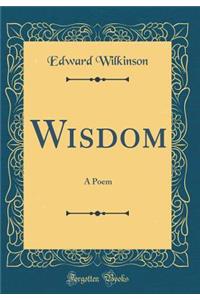 Wisdom: A Poem (Classic Reprint)