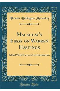 Macaulay's Essay on Warren Hastings: Edited with Notes and an Introduction (Classic Reprint)