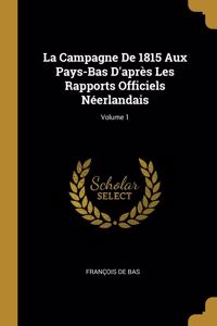 La Campagne De 1815 Aux Pays-Bas D'après Les Rapports Officiels Néerlandais; Volume 1