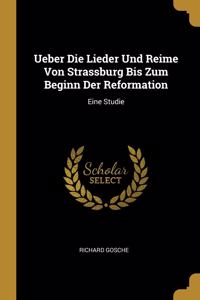 Ueber Die Lieder Und Reime Von Strassburg Bis Zum Beginn Der Reformation