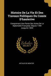 Histoire De La Vie Et Des Travaux Politiques Du Comte D'hauterive