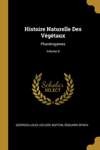 Histoire Naturelle Des Végétaux: Phanérogames; Volume 9