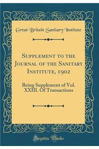 Supplement to the Journal of the Sanitary Institute, 1902: Being Supplement of Vol. XXIII. of Transactions (Classic Reprint)