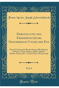 Darstellung des Erzherzogthums Oesterreich Unter der Ens, Vol. 9: Durch Umfassende Beschreibung Aller Ruinen, Schlösser, Herrschaften, Städte, Märkte, Dörfer, Rotten &C.; Viertel Ober-Wienerwald (Classic Reprint)