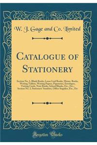 Catalogue of Stationery: Section No. 1, Blank Books, Loose Leaf Books, Memo. Books, Writing Tablets, Writing Papers, Papeteries, Envelopes, Visiting Cards, Note Books, School Blanks, Etc., Etc.; Section No. 2, Stationers' Sundries, Office Supplies,