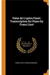 Valse de l'Opéra Faust. Transcription for Piano by Franz Liszt
