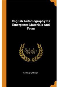 English Autobiography Its Emergence Materials and Form