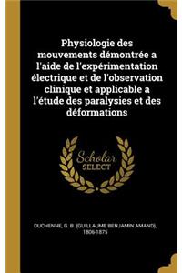 Physiologie des mouvements démontrée a l'aide de l'expérimentation électrique et de l'observation clinique et applicable a l'étude des paralysies et des déformations