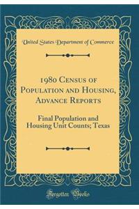 1980 Census of Population and Housing, Advance Reports: Final Population and Housing Unit Counts; Texas (Classic Reprint)
