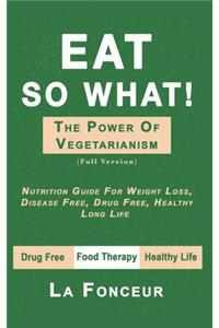 Eat So What! The Power of Vegetarianism