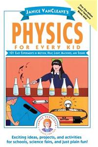 Janice VanCleave's Physics for Every Kid