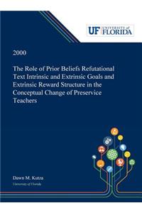 Role of Prior Beliefs Refutational Text Intrinsic and Extrinsic Goals and Extrinsic Reward Structure in the Conceptual Change of Preservice Teachers