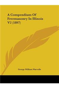 A Compendium Of Freemasonry In Illinois V2 (1897)