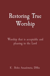 Restoring True Worship